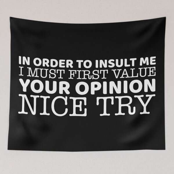 Item preview, In Order To Insult Me I Must First Value Your Opinion designed and sold by offthedome.
