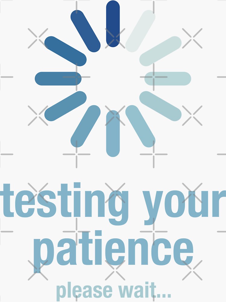 "Testing your patience, please wait" Sticker by elemcee Redbubble
