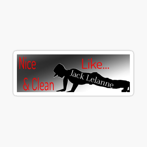 Nice and Clean Like Jack Lelane Sticker