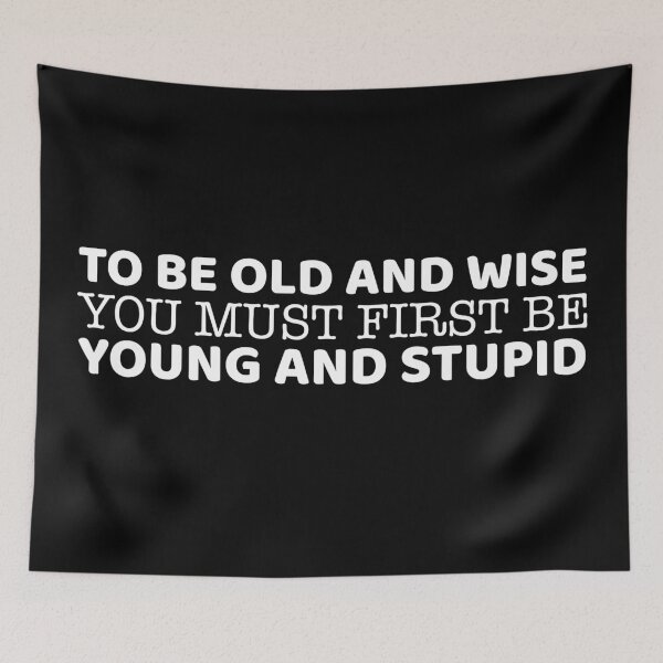 Item preview, To Be Old And Wise You Must First Be Young And Stupid designed and sold by offthedome.
