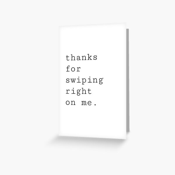 thanks for swiping right on me. Greeting Card