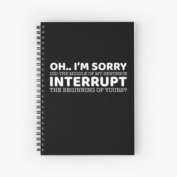 Item preview, Oh.. I'm Sorry Did The Middle Of My Sentence Interrupt  designed and sold by offthedome.