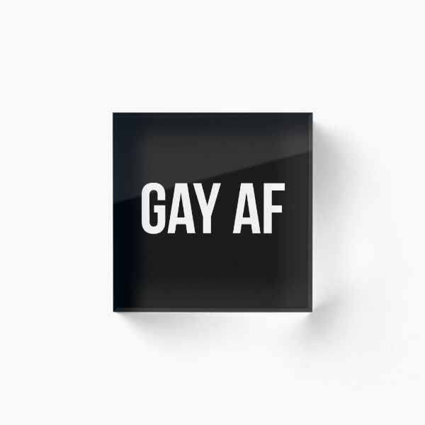 GAY AF – white type Acrylic Block