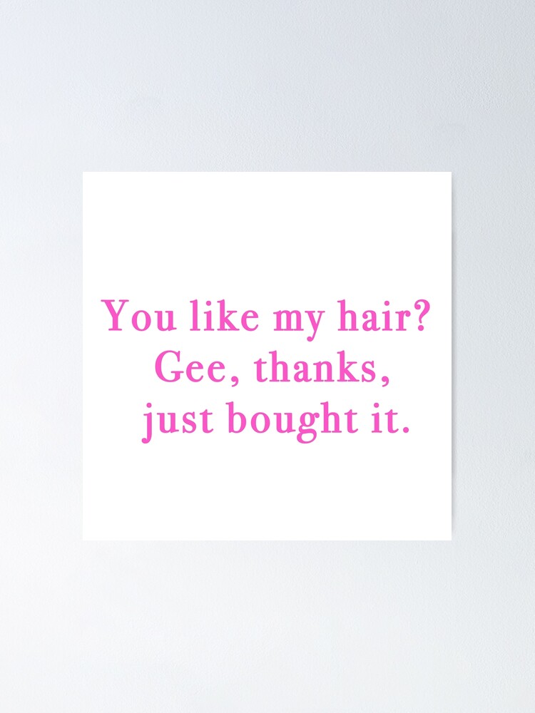 Womens You Like My Hair Gee Thanks I Washed It T Shirt