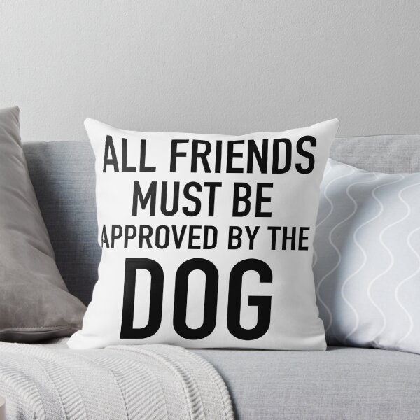 Item preview, All Friends Must Be Approved By The Dog designed and sold by Gino S.