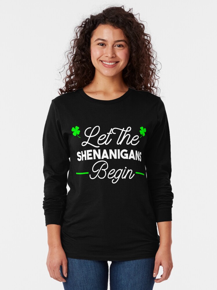 Let The Shenanigans Begin St Patricks Day T Shirts St Patricks Day Womens T Shirts T Shirt 1746