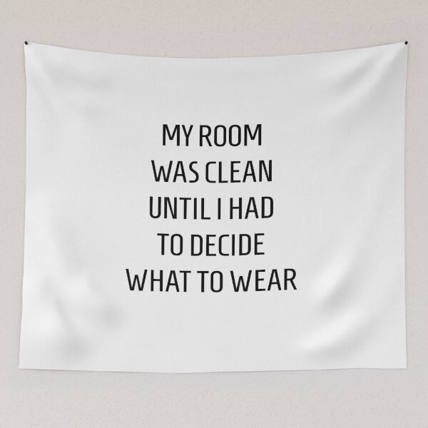 Item preview, MY ROOM WAS CLEAN UNTIL I HAD TO DECIDE WHAT TO WEAR designed and sold by NuovoTipo.