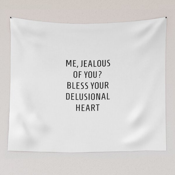Item preview, ME, JEALOUS OF YOU? BLESS YOUR DELUSIONAL HEART designed and sold by NuovoTipo.