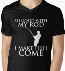 SO GOOD WITH MY ROD I MAKE FISH COME Men's V-Neck T-Shirt