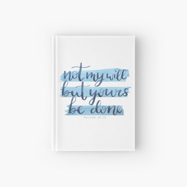 Not My Will but Yours be Done Hardcover Journal