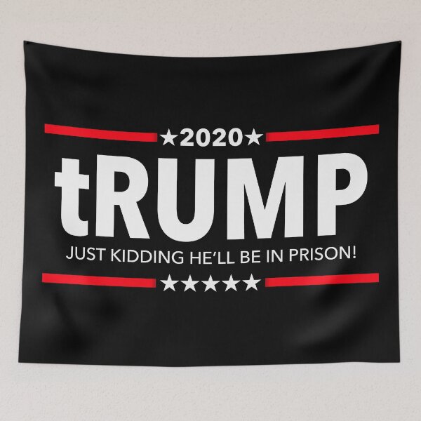 Item preview, tRUMP 2020 - Just kidding he'll be in prison designed and sold by Thelittlelord.