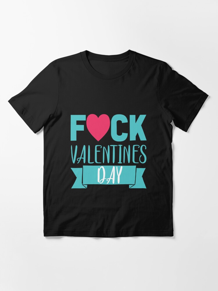 Fuck Valentines Day T Shirt By Eiwo87 Redbubble
