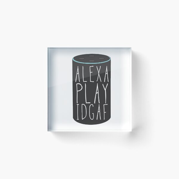 Item preview, ALEXA PLAY IDGAF designed and sold by Maddison Green.