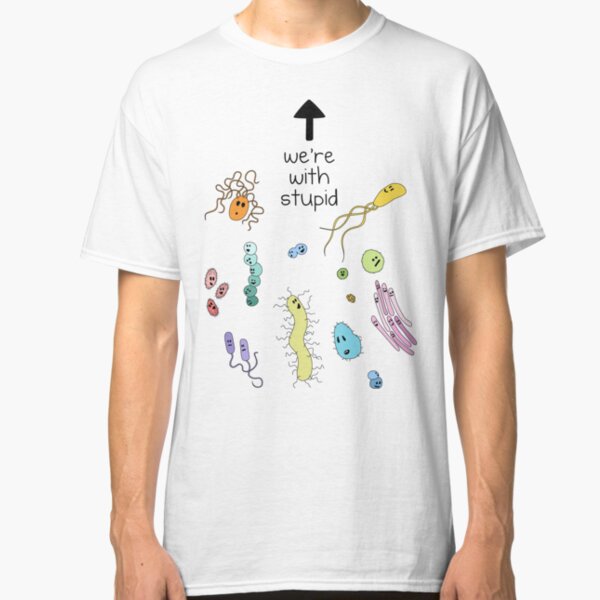 We're With Stupid (Smart Microbes) - For Light Shirts Classic T-Shirt