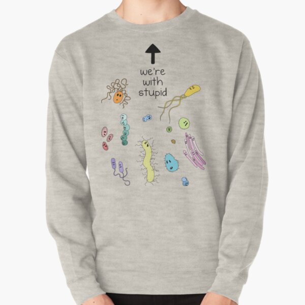 We're With Stupid (Smart Microbes) - For Light Shirts Pullover Sweatshirt