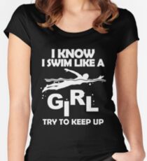 I KNOW I SWIM LIKE A GIRL TRY TO KEEP UP Women's Fitted Scoop T-Shirt