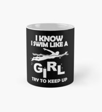 I KNOW I SWIM LIKE A GIRL TRY TO KEEP UP Mug