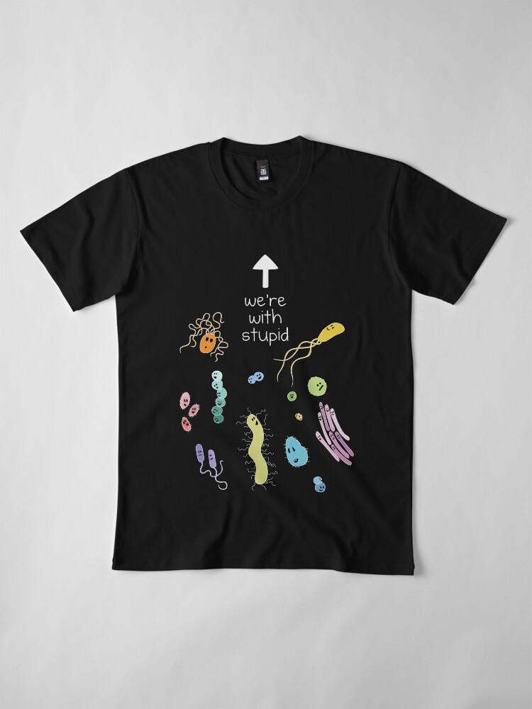 Alternate view of We're With Stupid (Smart Microbes) - For Dark Shirts Premium T-Shirt