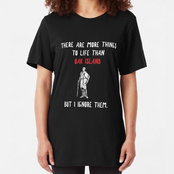 Oak Island More To Life Funny Gift Slim Fit T-Shirt