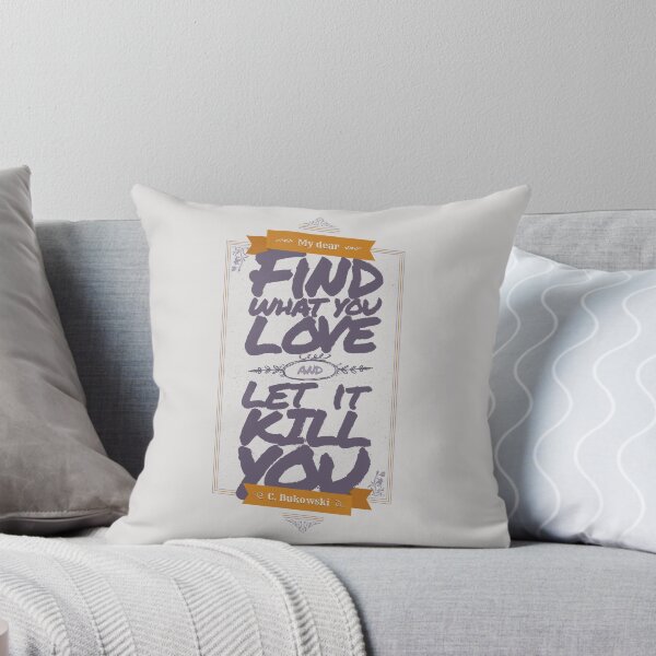 Item preview, MY DEAR, FIND WHAT YOU LOVE AND LET IT KILL YOU designed and sold by snevi.