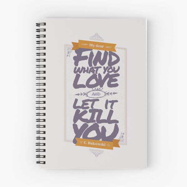 Item preview, MY DEAR, FIND WHAT YOU LOVE AND LET IT KILL YOU designed and sold by snevi.