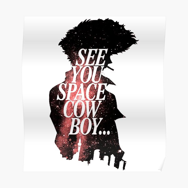 See You Space Cowboy Posters Redbubble