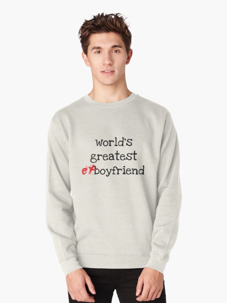 ex boyfriend sweatshirt