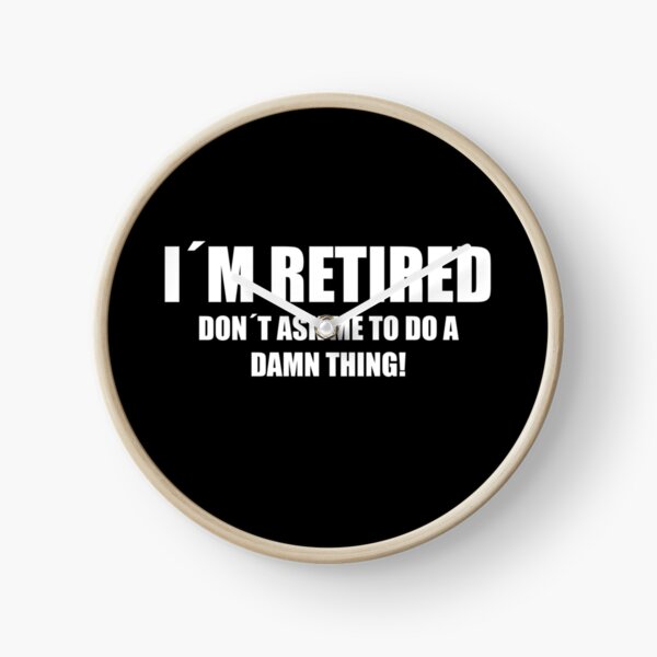 Item preview, I AM RETIRED DONT ASK ME TO A DAMN THING! GIFT designed and sold by JamesandLuis.