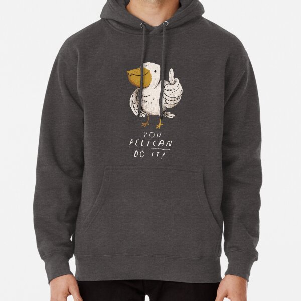 you pelican do it Pullover Hoodie