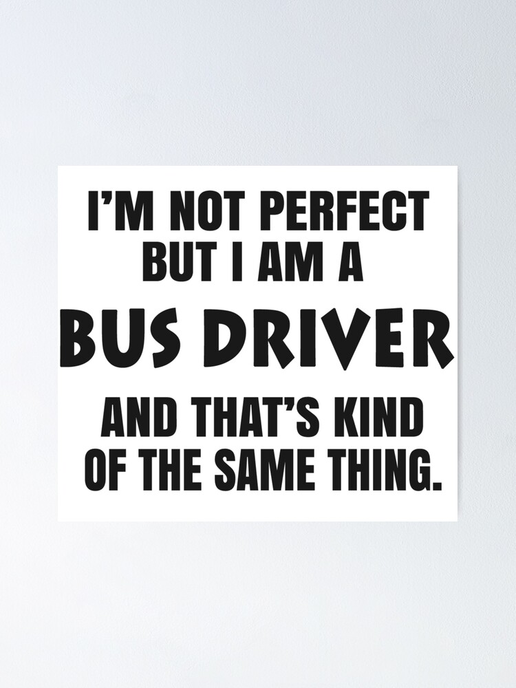 I Am A Bus Driver Poster By Lucaskeep1212 Redbubble