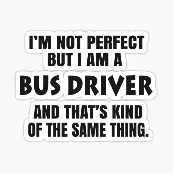 I AM A BUS DRIVER Sticker