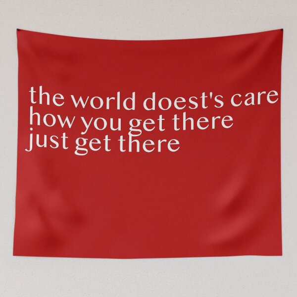 Item preview, the world doest's care how you get there just get there  designed and sold by ralick.