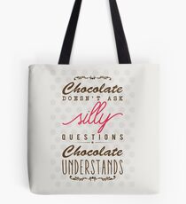 Chocolate doesn't ask silly questions, chocolate understands Tote Bag