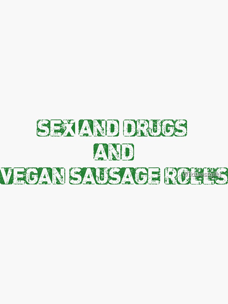 Sex And Drugs And Vegan Sausage Rolls Sticker By Wildwestgilly Redbubble 