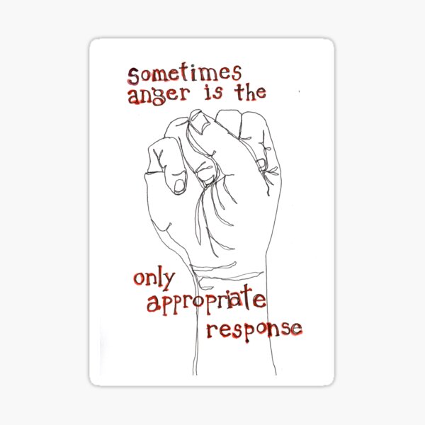 Sometimes Anger Is The Only Appropriate Response or Fist Sticker