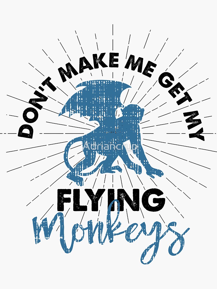 Don't Make Me Get My Flying Monkeys T-Shirt Don't Make Me Get My Flying Monkeys T-Shirt