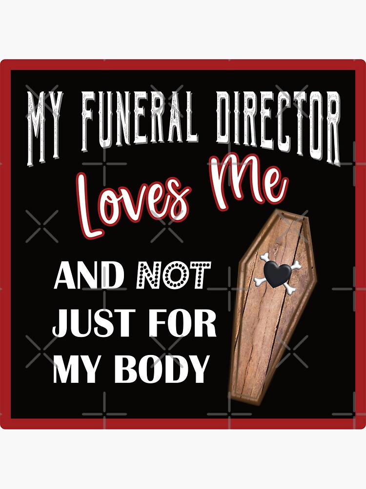 "My Funeral Director Loves Me" Sticker by NoBonesLife Redbubble