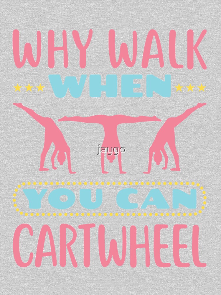 Gymnastics Why Walk When You Can Cartwheel by jaygo