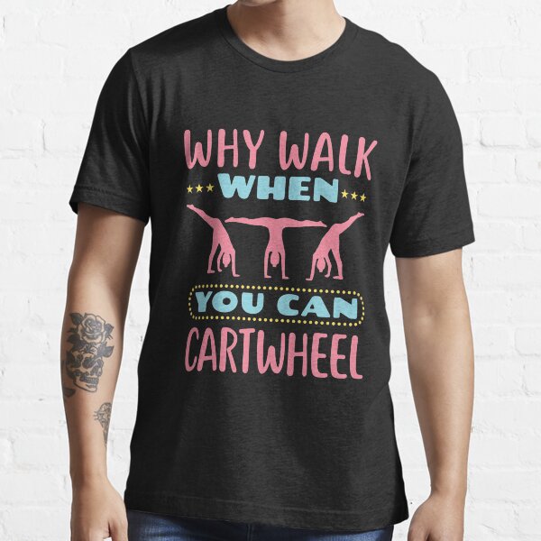 Gymnastics Why Walk When You Can Cartwheel Essential T-Shirt
