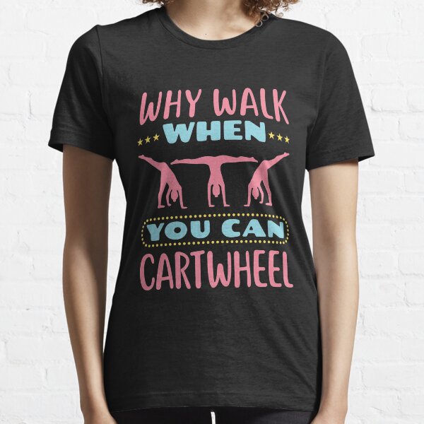 Gymnastics Why Walk When You Can Cartwheel Essential T-Shirt