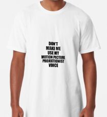 Motion Picture Projectionist Coworker Gift Idea Funny Gag For Job Don't Make Me Use My Voice Longshirt