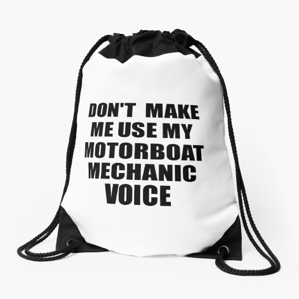 Motorboat Mechanic Coworker Gift Idea Funny Gag For Job Don't Make Me Use My Voice Drawstring Bag