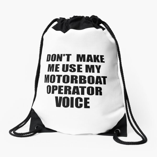 Motorboat Operator Coworker Gift Idea Funny Gag For Job Don't Make Me Use My Voice Drawstring Bag