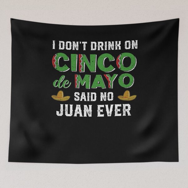 Item preview, I don't drink on Cinco de Mayo said no Juan ever t-shirt designed and sold by fermo.