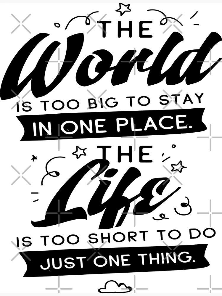 The World Is Too Big To Stay In One Place. The Life Is Too  display picture 1