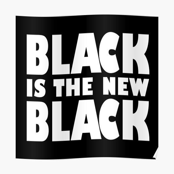 "black is the new black" Poster for Sale by raumbildwelt Redbubble