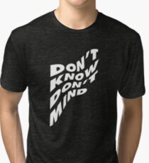 Don't Know Don't Mind Tri-blend T-Shirt