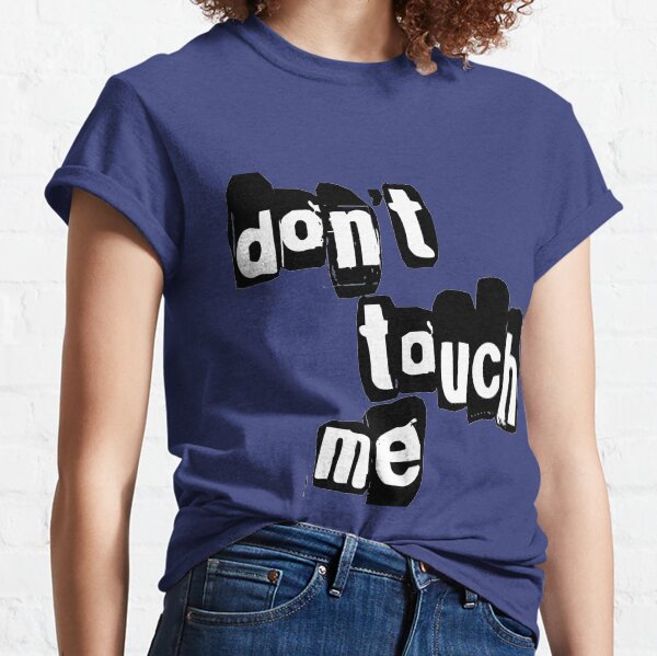 Don't Touch Me Classic T-Shirt