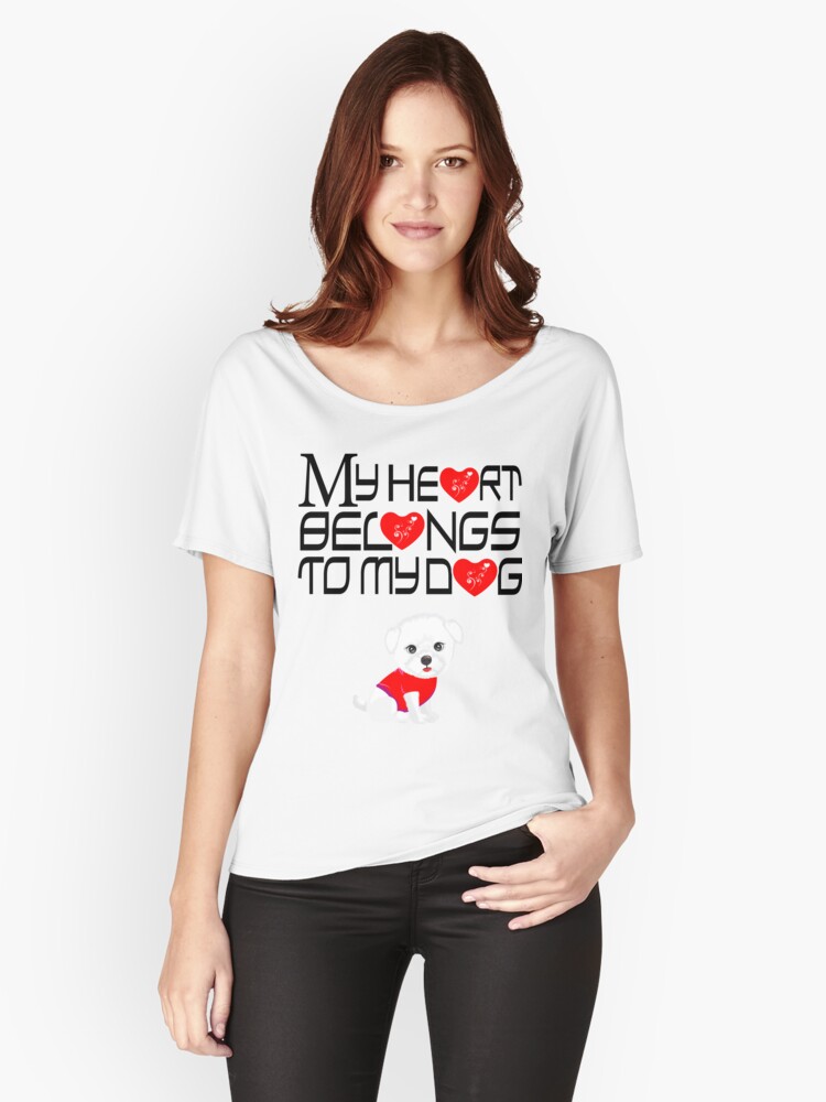 'My Heart Belongs To My Dog Shirt: Cute Valentine's Day Gift Idea' Women's Relaxed Fit T-Shirt by Dogvills