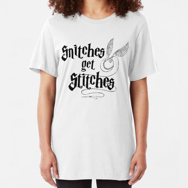 Snitches Get Stitches TShirts Redbubble
